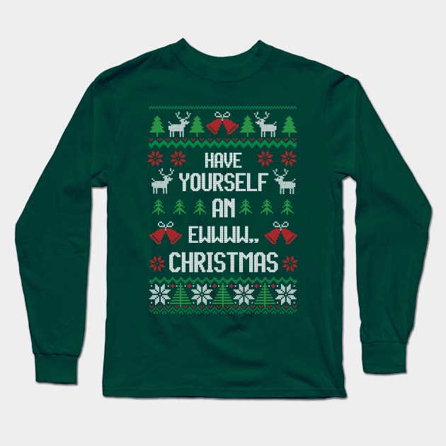 Have Yourself An Ewwww Christmas - Festive Introvert Long Sleeve T-Shirt by Ugly Christmas Sweater Gift